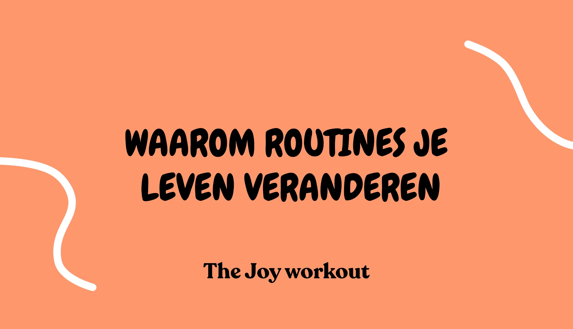 Waarom routines je leven veranderen - The Joy workout