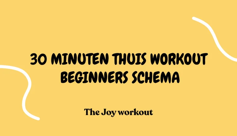 30 minuten thuis workout beginners schema - The Joy workout