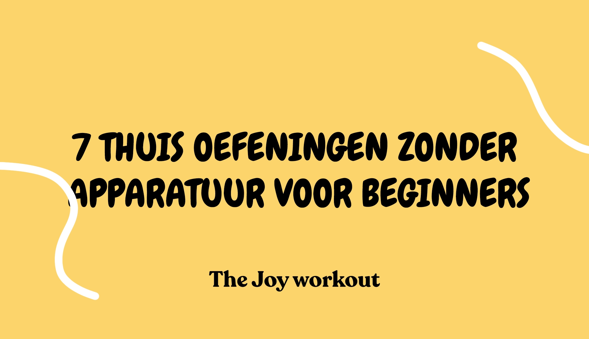 7 thuis oefeningen zonder apparatuur voor beginners - The Joy workout
