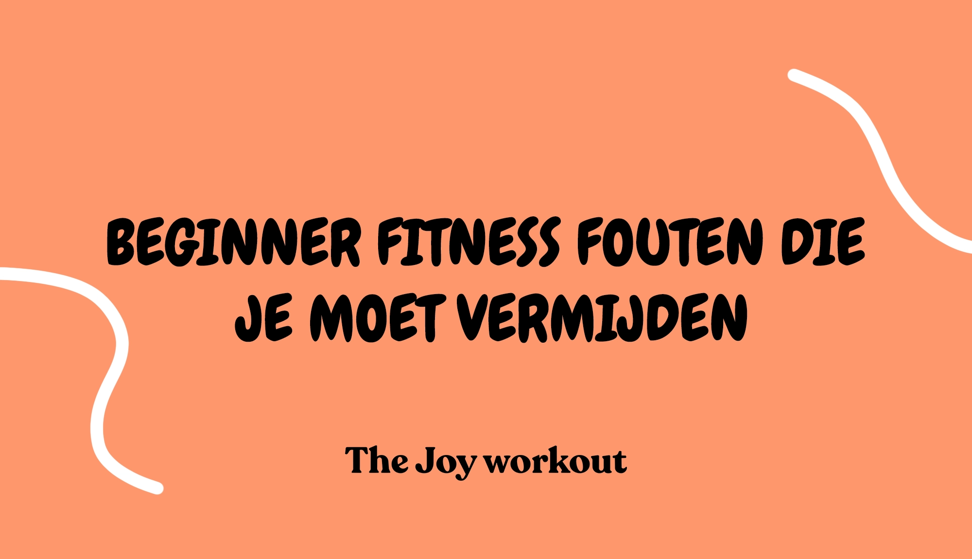 Beginner fitness fouten die je moet vermijden- The Joy workout