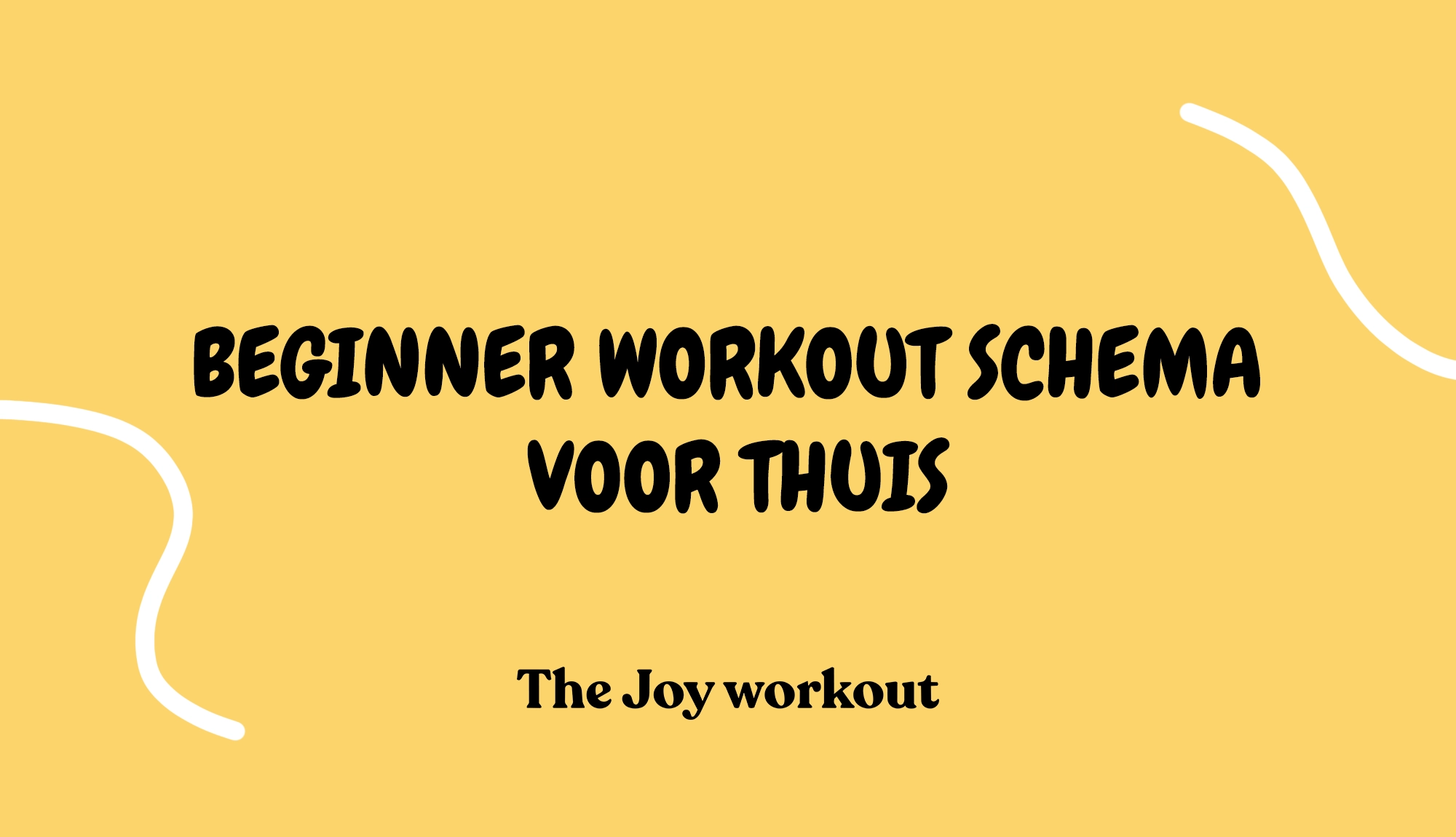 Beginner workout schema voor thuis - The Joy workout