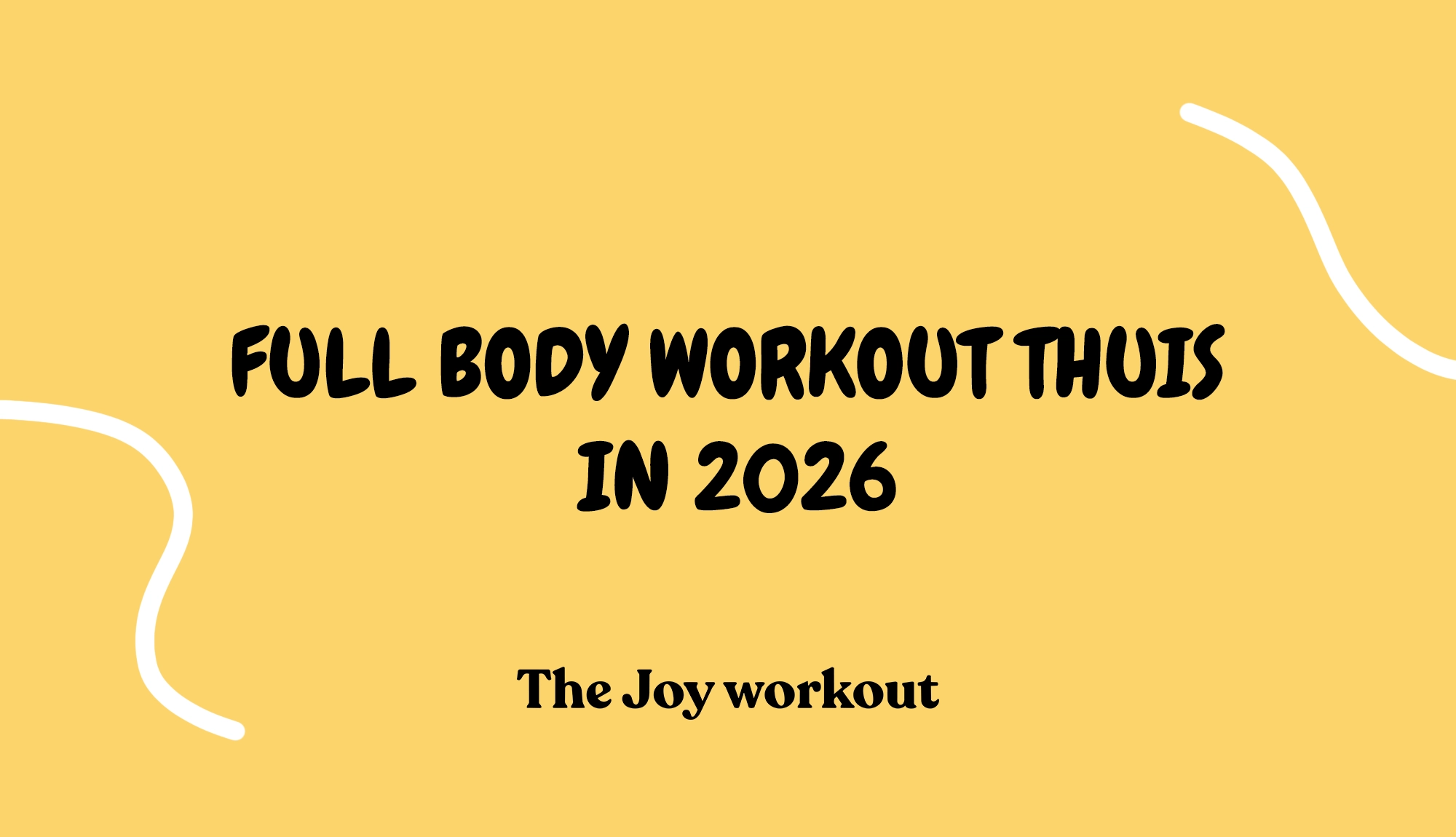 Full body workout thuis in 2026 - The Joy workout