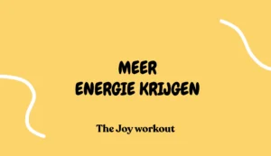 Meer energie krijgen - The Joy workout