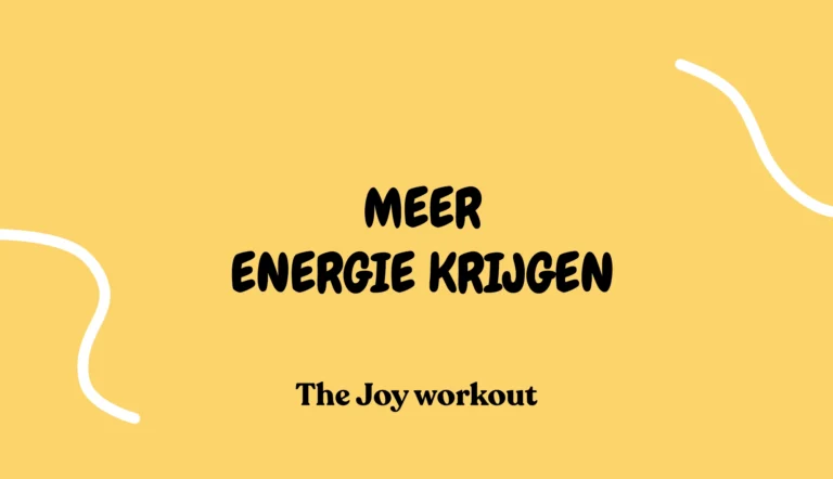Meer energie krijgen - The Joy workout