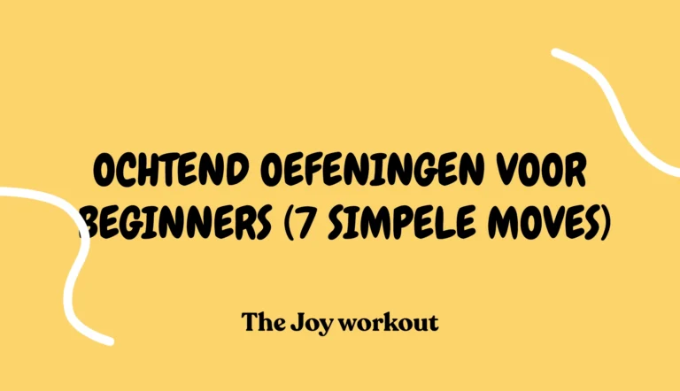 Ochtend oefeningen voor beginners (7 simpele moves) - The Joy workout