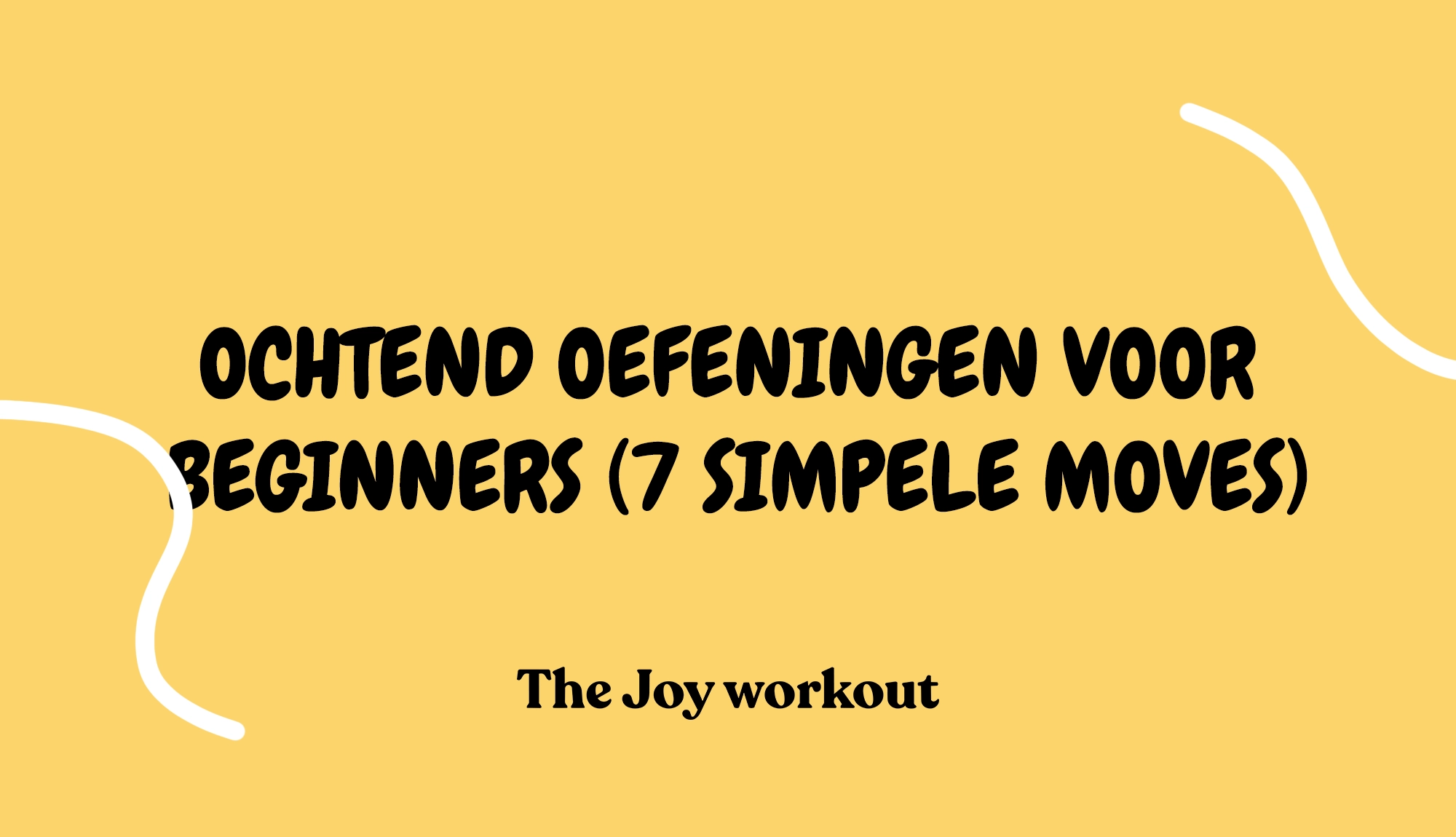 Ochtend oefeningen voor beginners (7 simpele moves) - The Joy workout