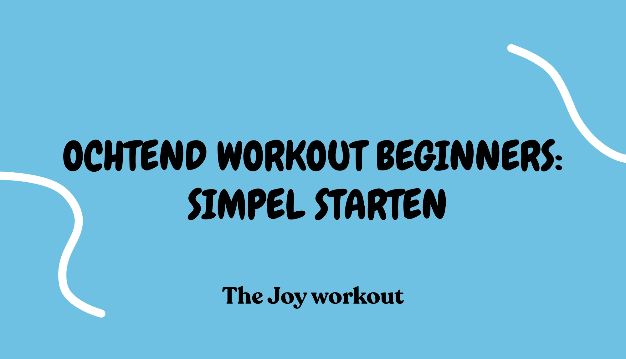 Ochtend workout beginners- simpel starten - The Joy workout