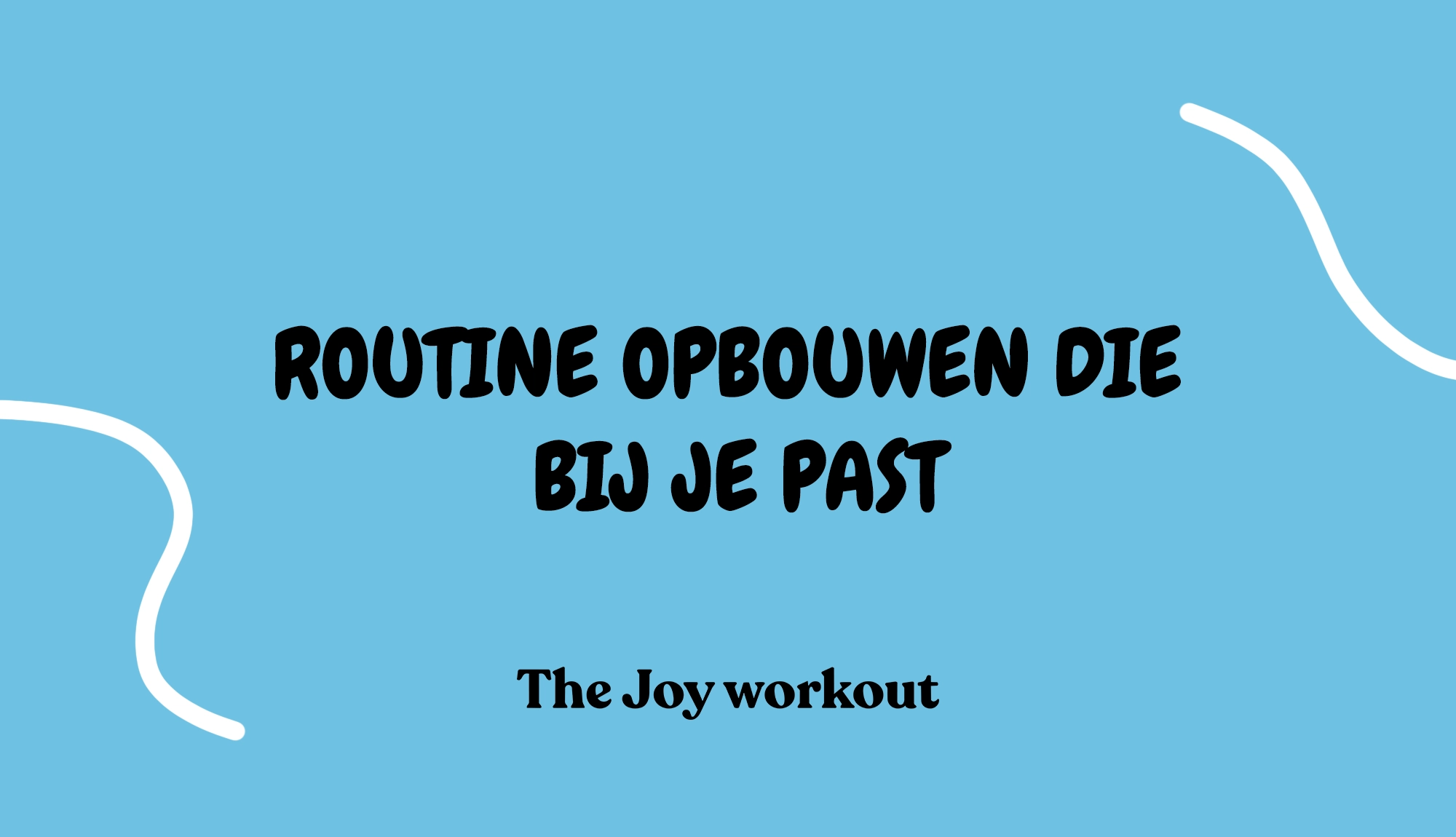 Routine opbouwen die bij je past - The Joy workout