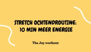 Stretch ochtendroutine- 10 min meer energie - The Joy workout