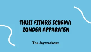 Thuis fitness schema zonder apparaten - The Joy workout