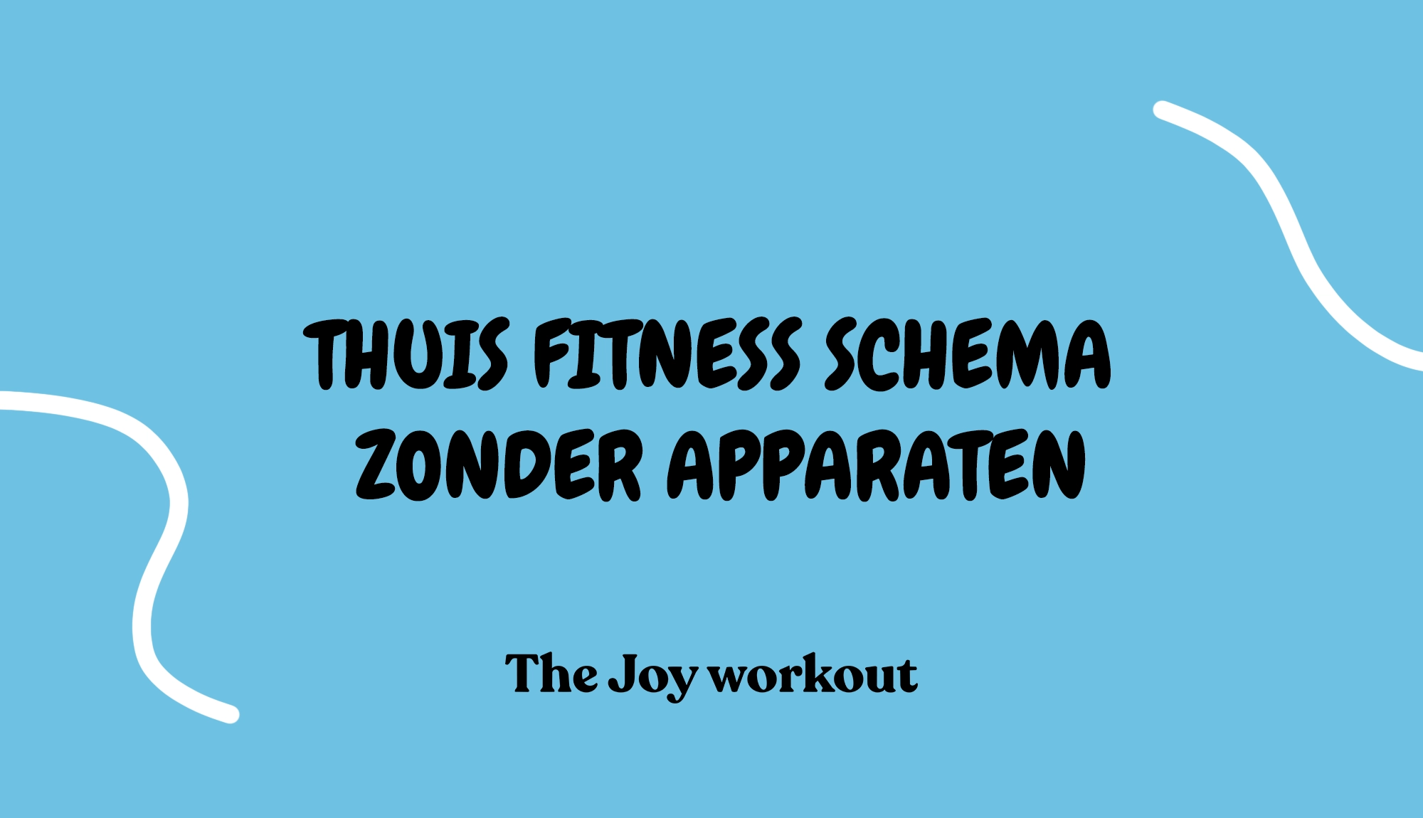 Thuis fitness schema zonder apparaten - The Joy workout