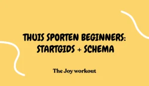 Thuis sporten beginners- startgids + schema - The Joy workout
