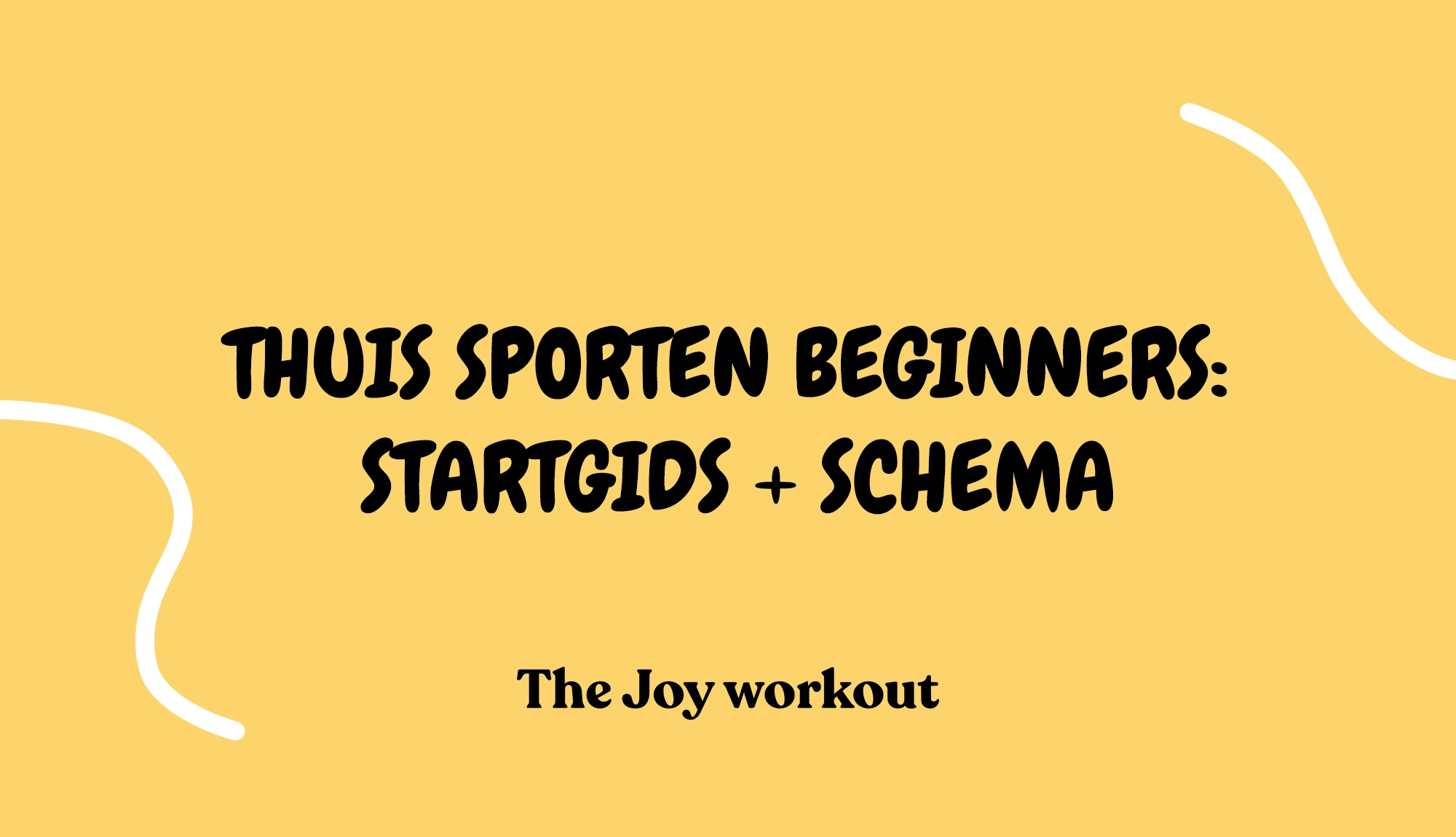Thuis sporten beginners- startgids + schema - The Joy workout