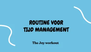 routine voor tijd management - The Joy workout