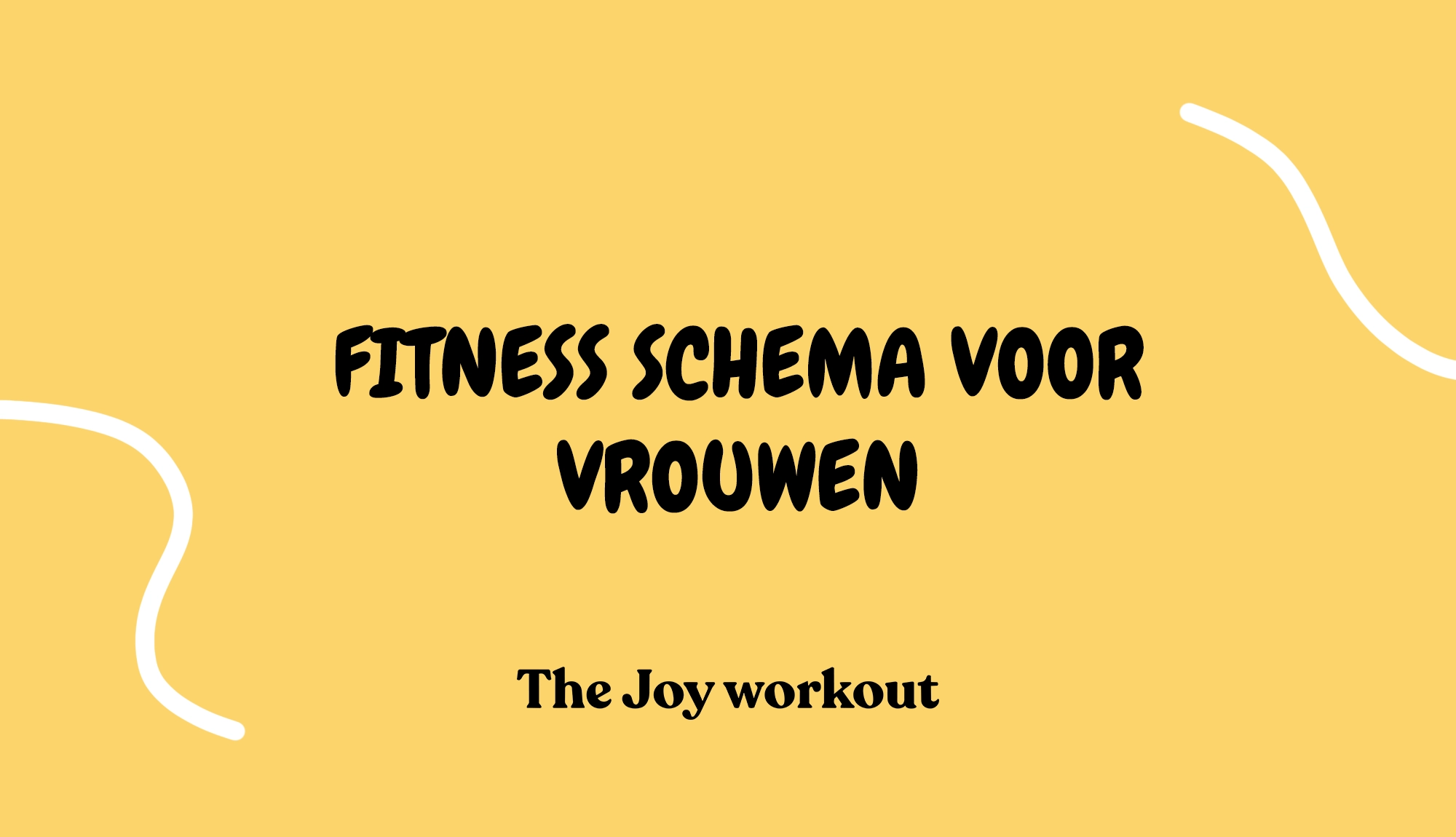 Fitness schema vrouw - The Joy workout