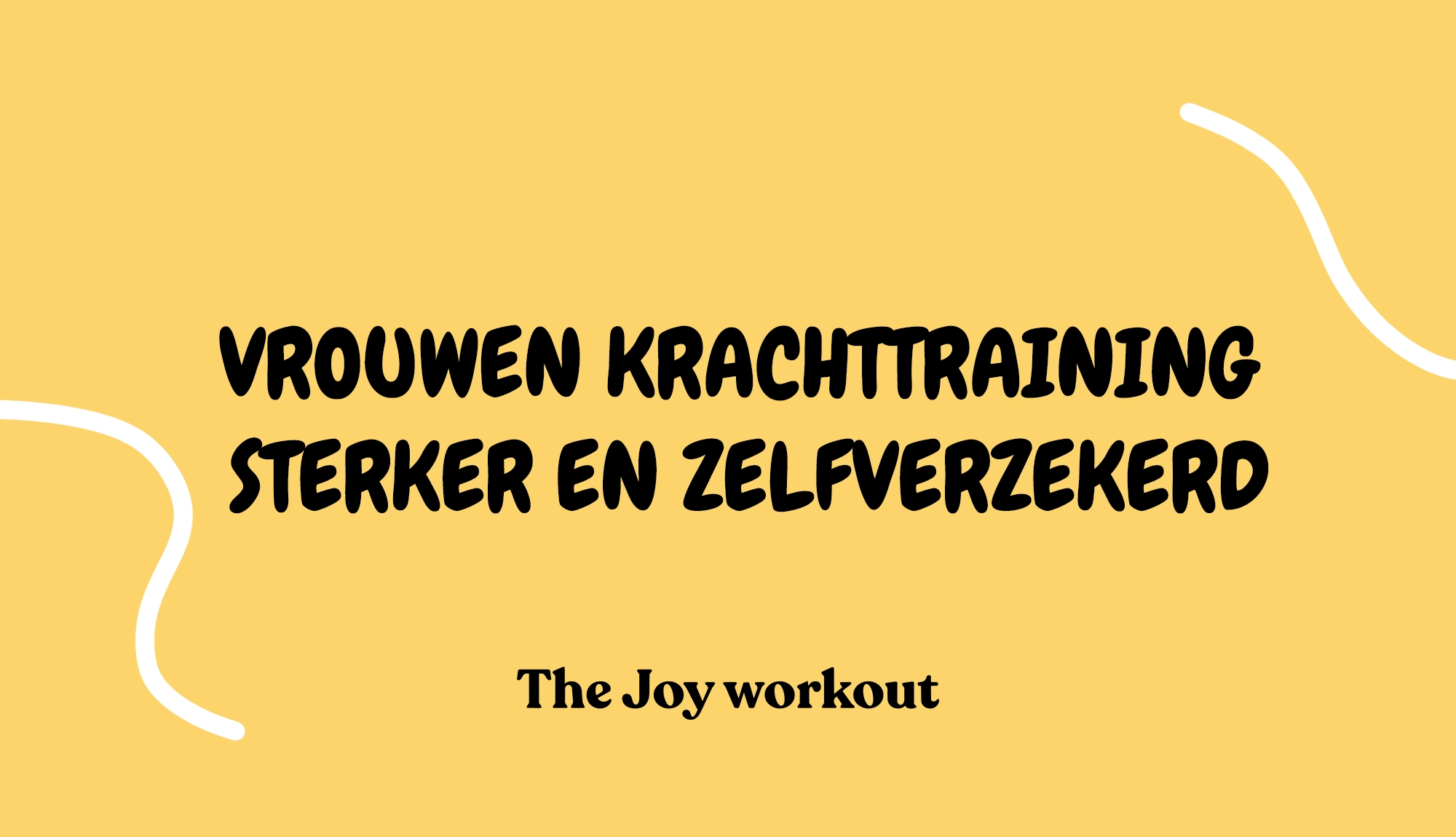 Vrouwen Krachttraining Sterker en Zelfverzekerd- The Joy workout